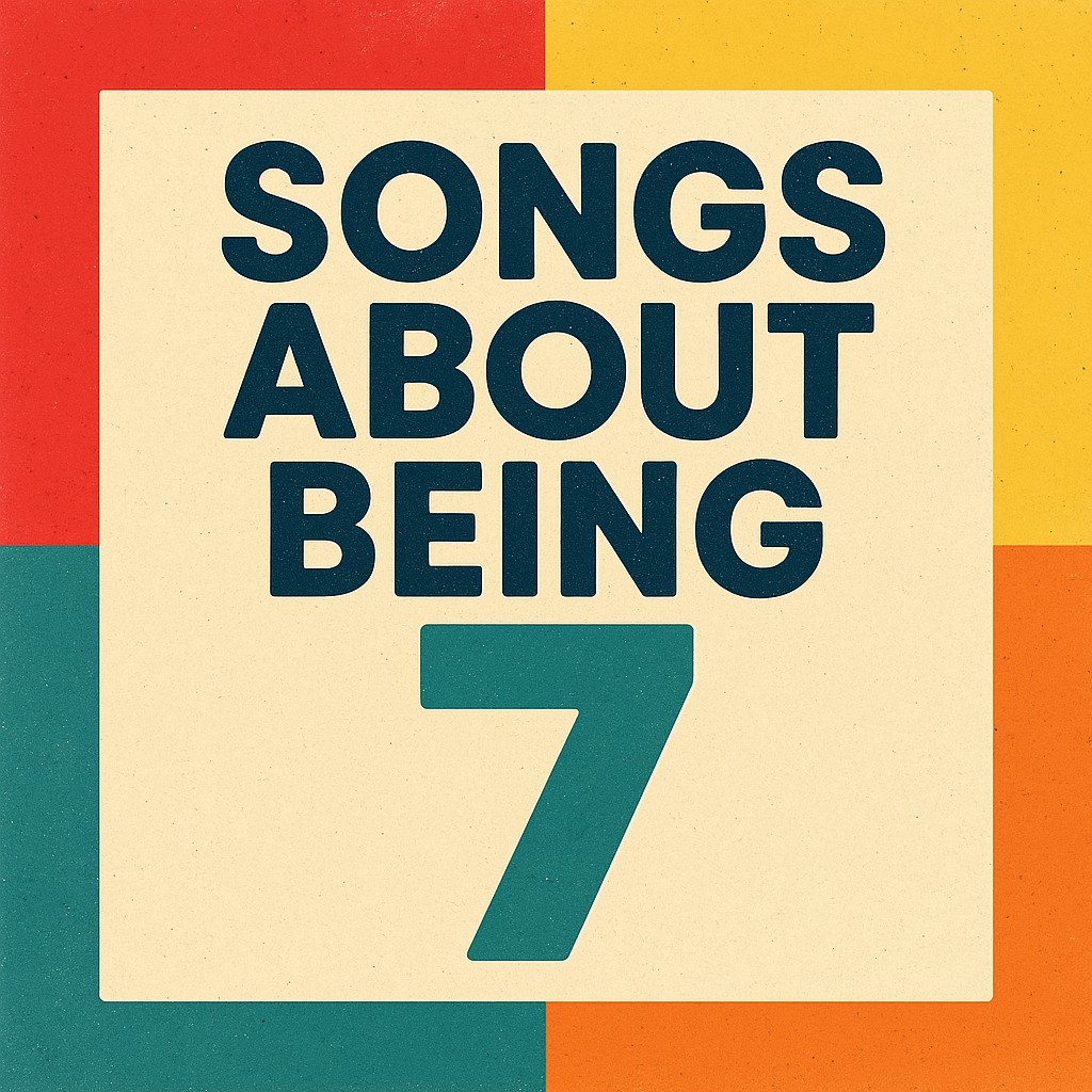 Songs About Being 7